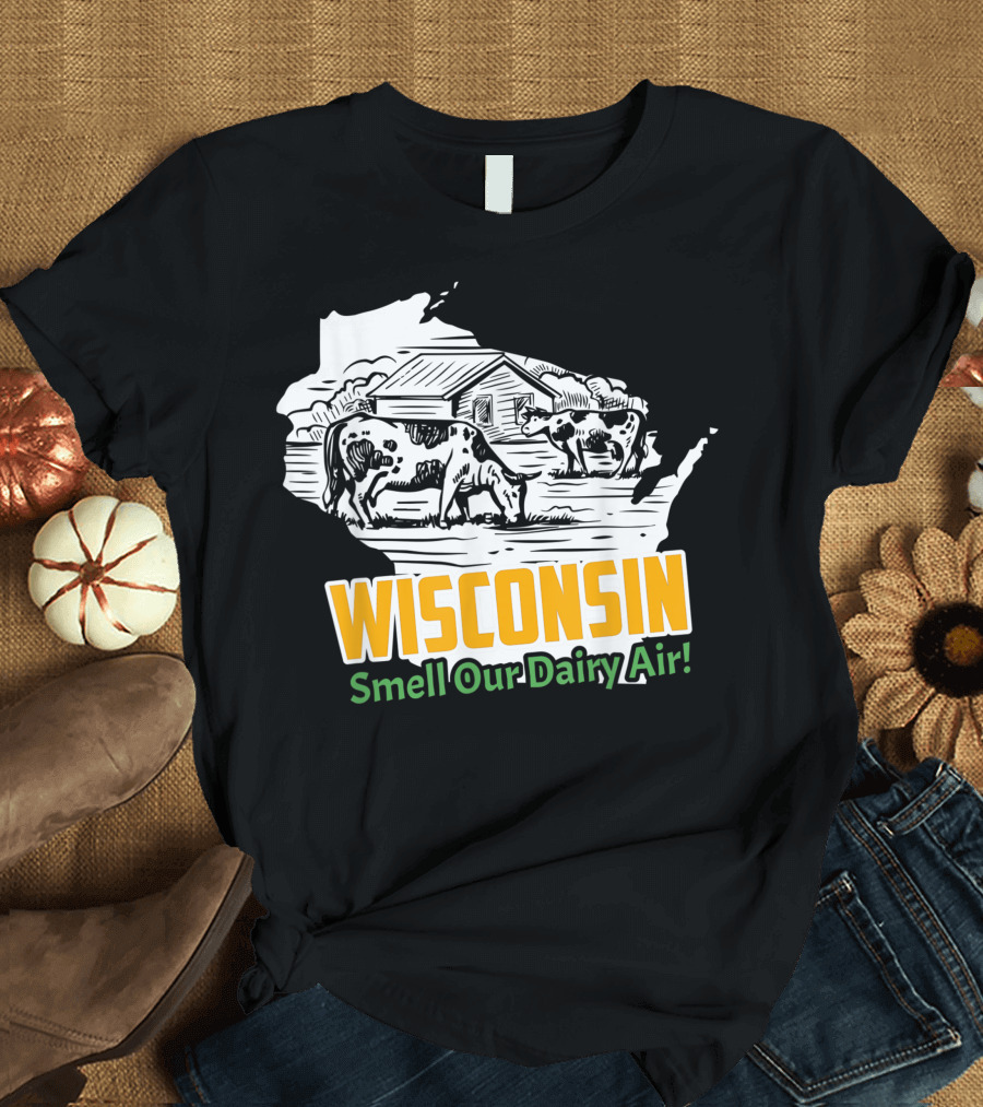 Wisconsin Smell Our Dairy Air Cows Barn T-Shirt