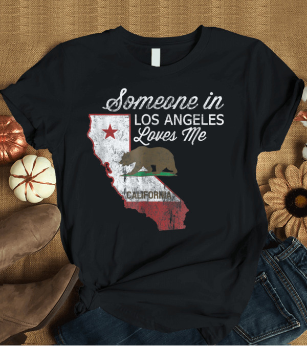 T-Shirt: Someone In Los Angeles Loves Me California State Bear Flag T-Shirt Someone In Los Angeles Loves Me California State Bear Flag T-Shirt