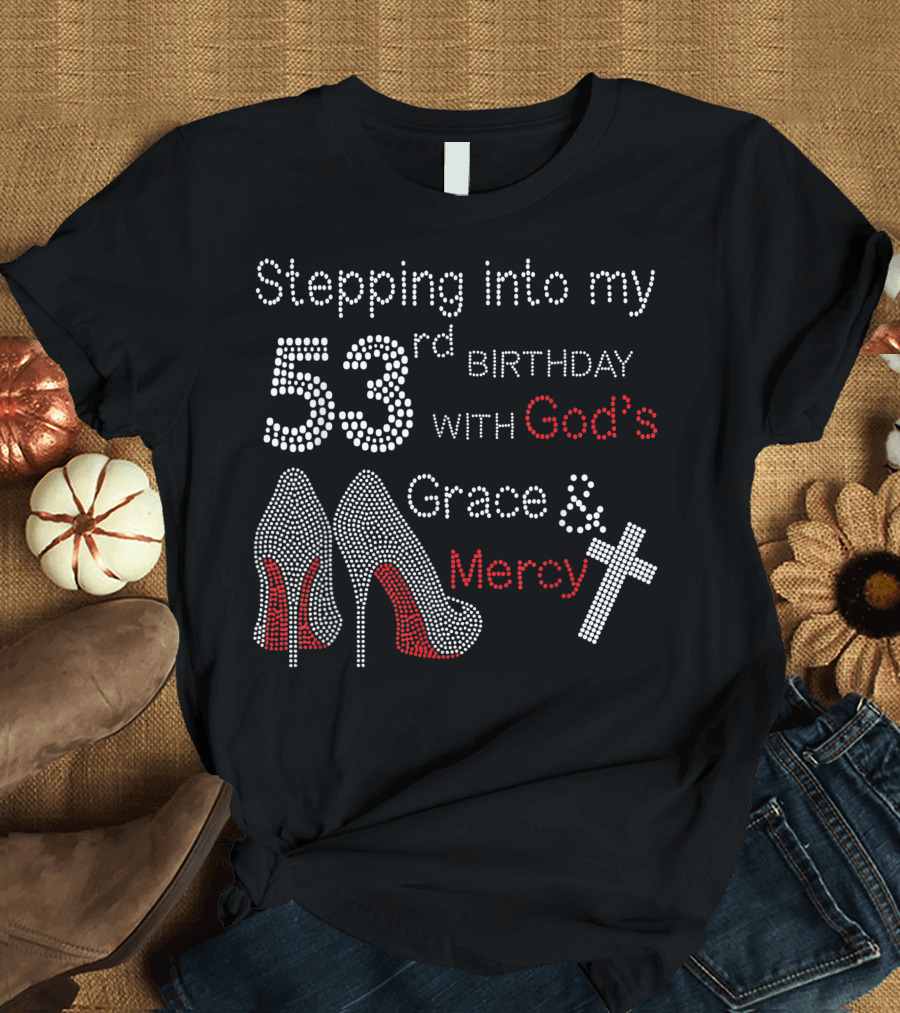 Stepping into My 53rd Birthday with God's Grace and Mercy High Heels and Cross T-Shirt