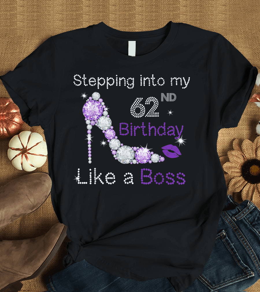Stepping Into My 62Nd Birthday Like A Boss Rhinestone High Heel and Lips T-Shirt