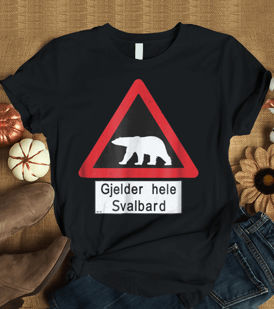Gjelder Hele Svalbard Polar Bear Warning Sign T-Shirt