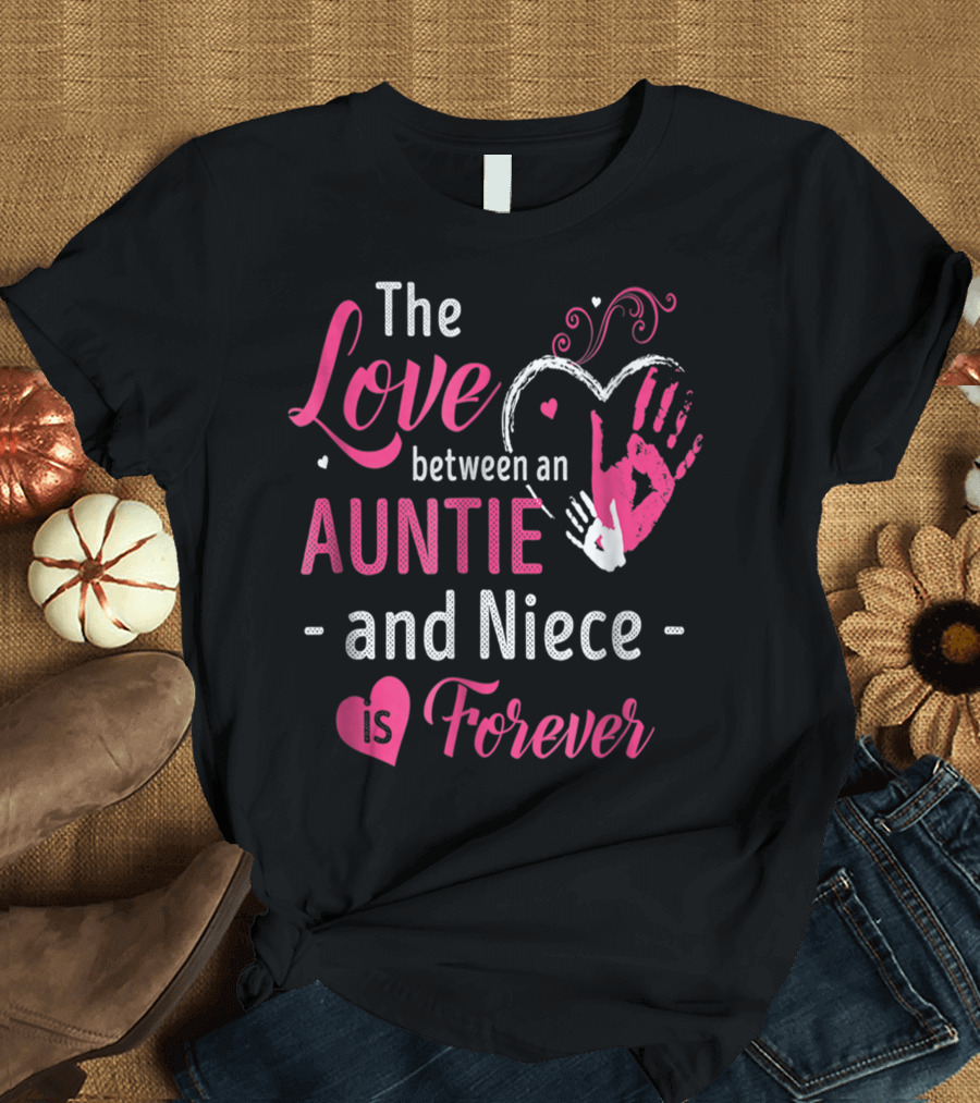 The Love Between an Auntie and Niece is Forever T-Shirt