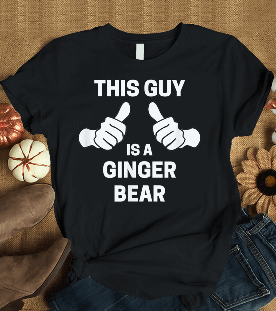 This Guy Is A Ginger Bear Funny Thumbs Up T-Shirt