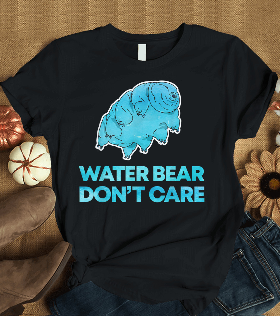 Water Bear Don't Care Tardigrade Microbiology Humor T-Shirt