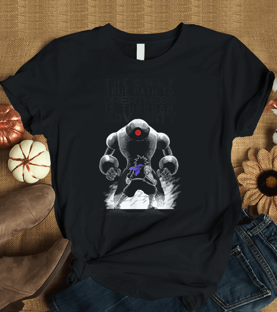 The Only True Path to Greatness Is Through Adversity Anime Manga Cyborg Ninja Robot Battle T-Shirt