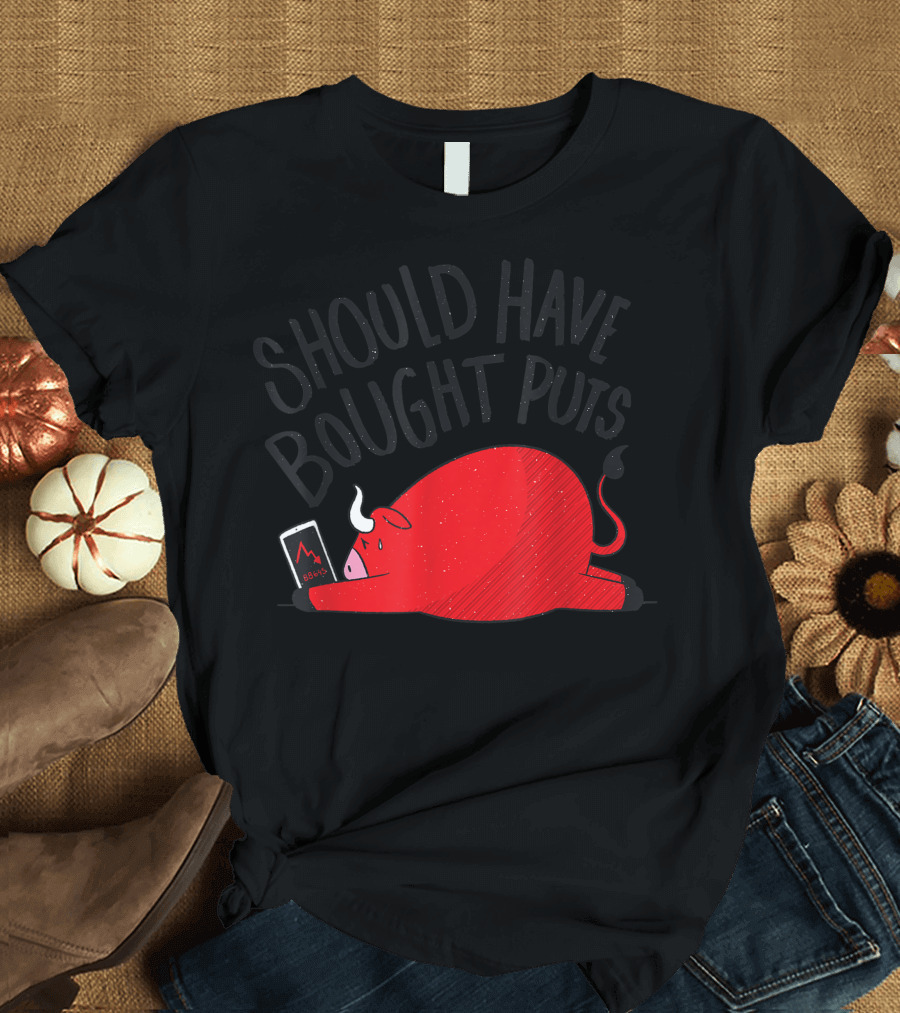 Should Have Bought Puts Stock Market Forex Trading Bull T-Shirt