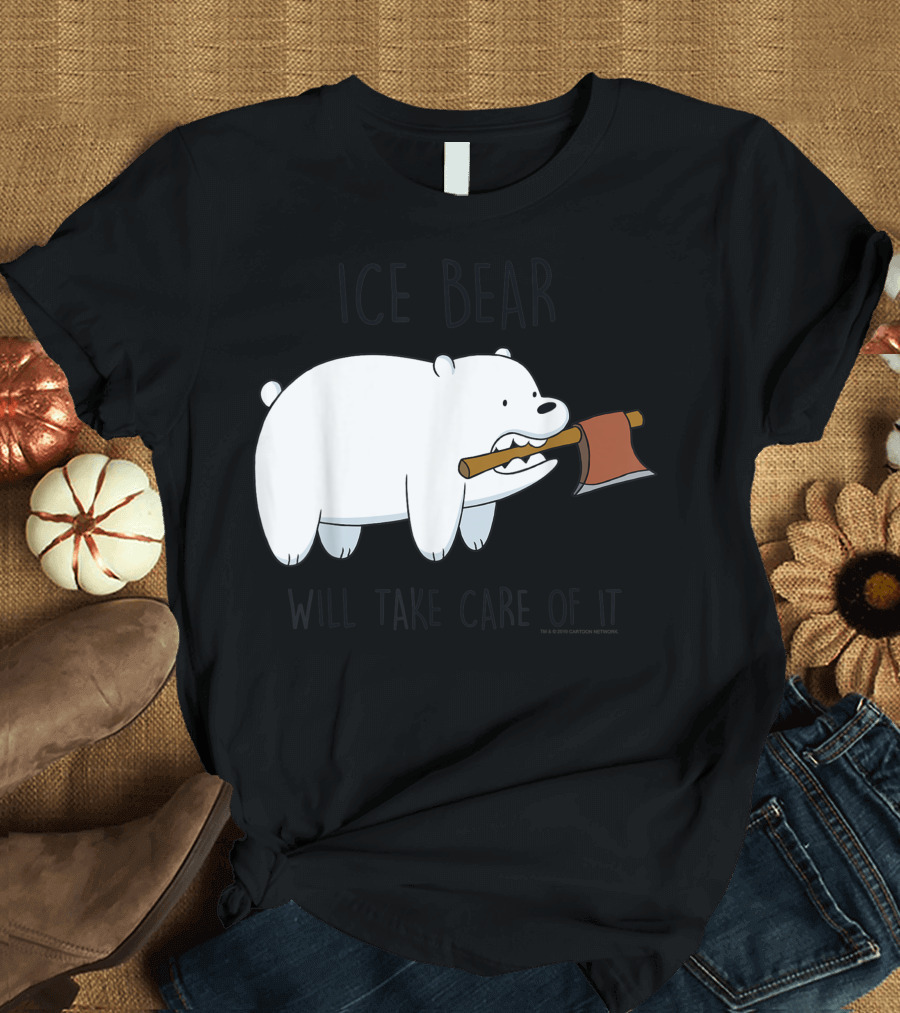 Ice Bear Will Take Care Of It We Bare Bears T-Shirt