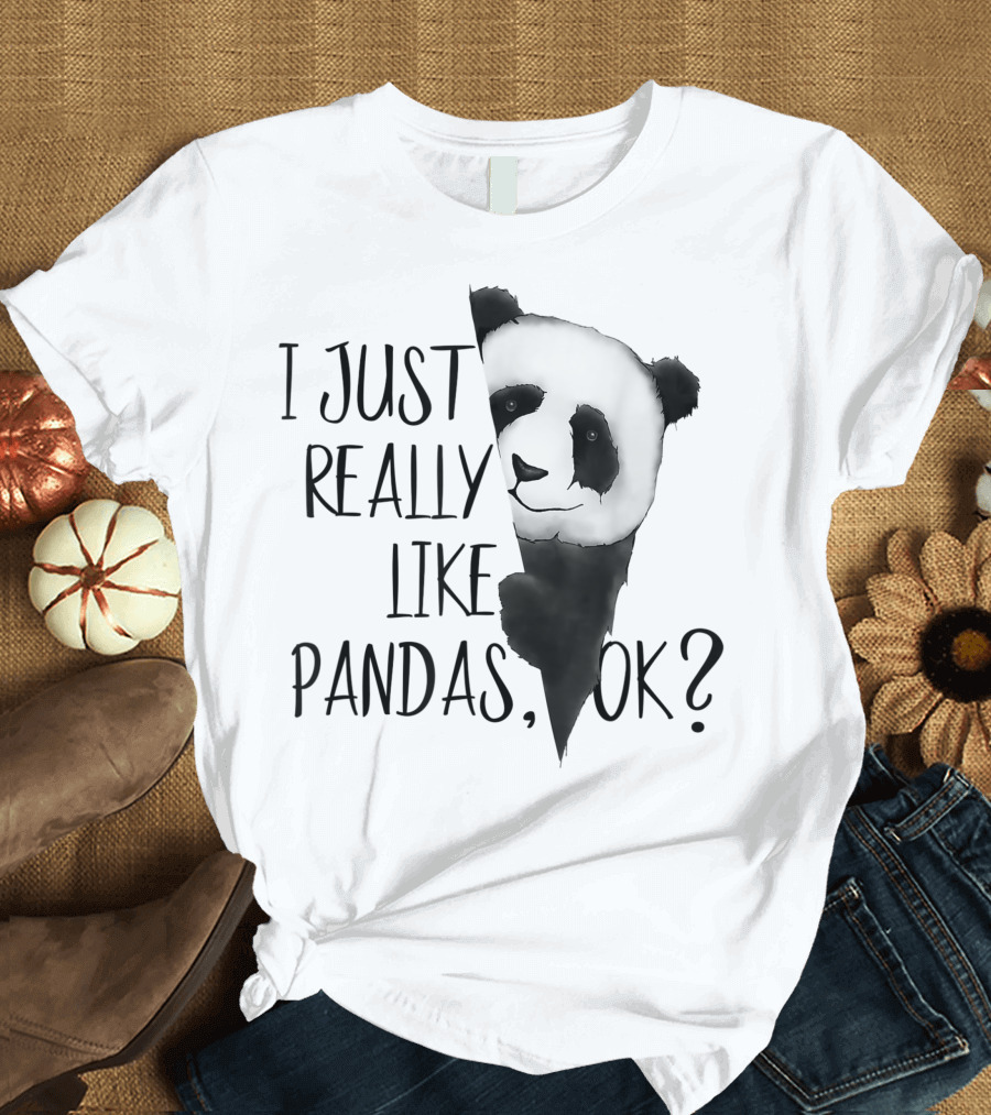 I Just Really Like Pandas Ok I Love Panda Bears T-Shirt