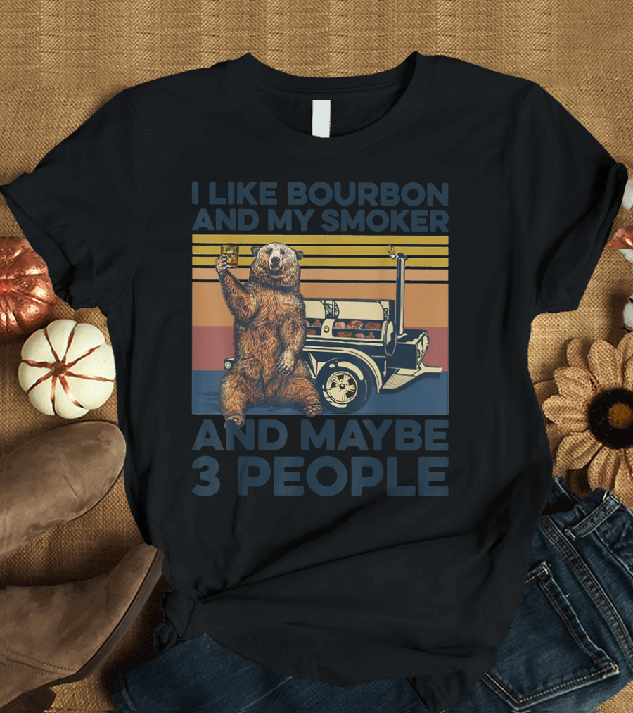 I Like Bourbon And My Smoker Bear Drinking Whiskey And Maybe 3 People T-Shirt