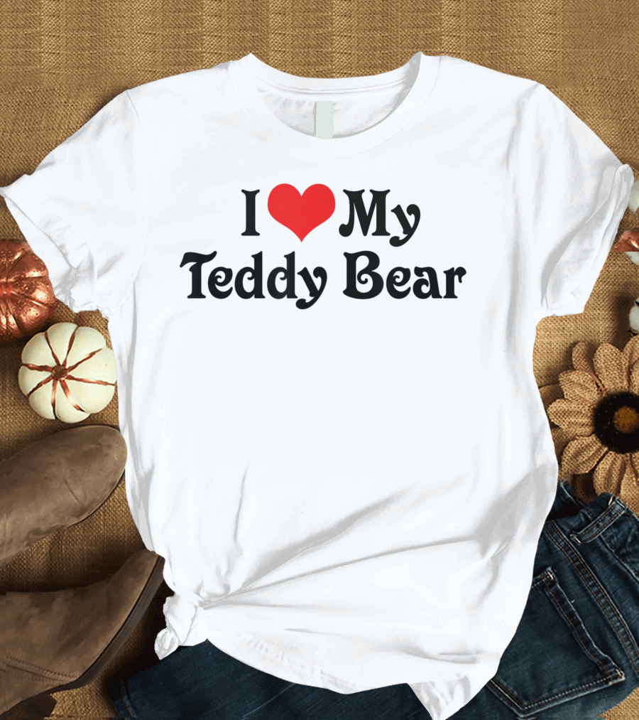 I Love Heart My Teddy Bear T-Shirt