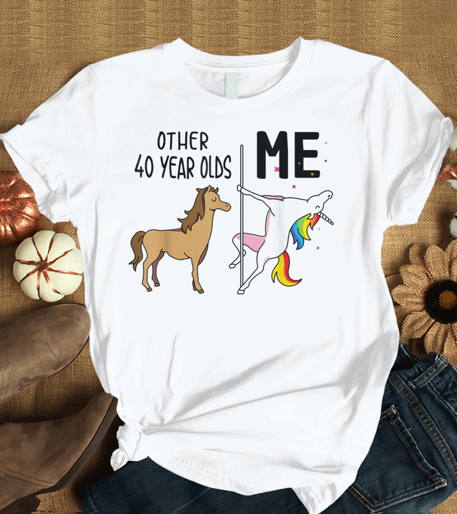 Other 40 Year Olds and Me Unicorn Birthday Rainbow Pole Dance T-Shirt
