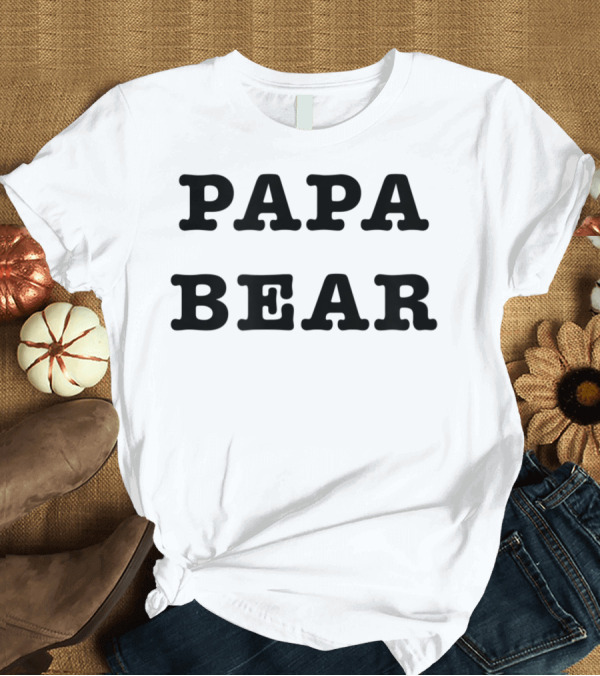 T-Shirt: Papa Bear Simple Text Perfect Dad T-Shirt Papa Bear Simple Text Perfect Dad T-Shirt