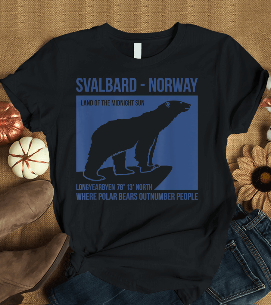 Svalbard Norway Polar Bear Longyearbyen Land of the Midnight Sun Where Polar Bears Outnumber People T-Shirt