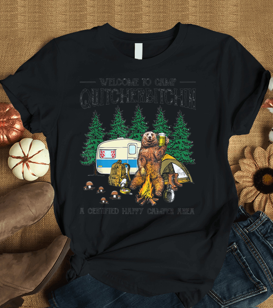 Welcome to Camp Quitcherbitchin Certified Happy Camper Bear Drink Beer T-Shirt
