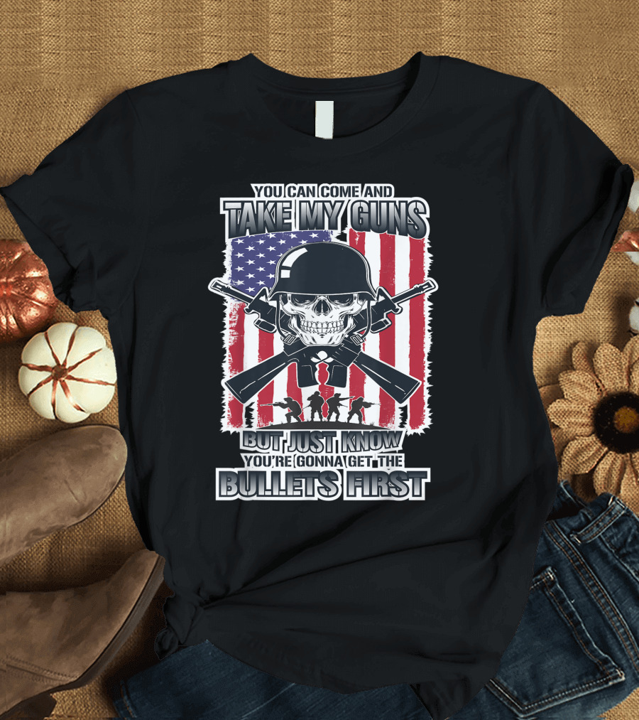 You Can Come and Take My Guns But Just Know You're Gonna Get the Bullets First Skull Army Flag T-Shirt