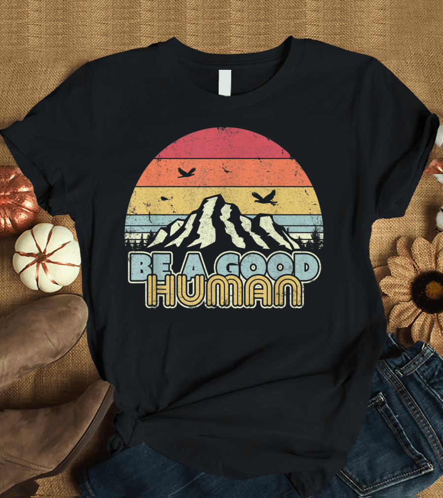 Be A Good Human Mountain Retro Sunset Style Mindfulness O7 T-Shirt