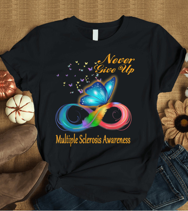 T-Shirt: Never Give Up Butterfly Multiple Sclerosis Awareness T-Shirt Never Give Up Butterfly Multiple Sclerosis Awareness T-Shirt