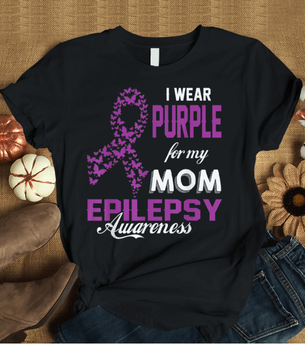 T-Shirt: I Wear Purple for My Mom Epilepsy Awareness Butterfly T-Shirt I Wear Purple for My Mom Epilepsy Awareness Butterfly T-Shirt