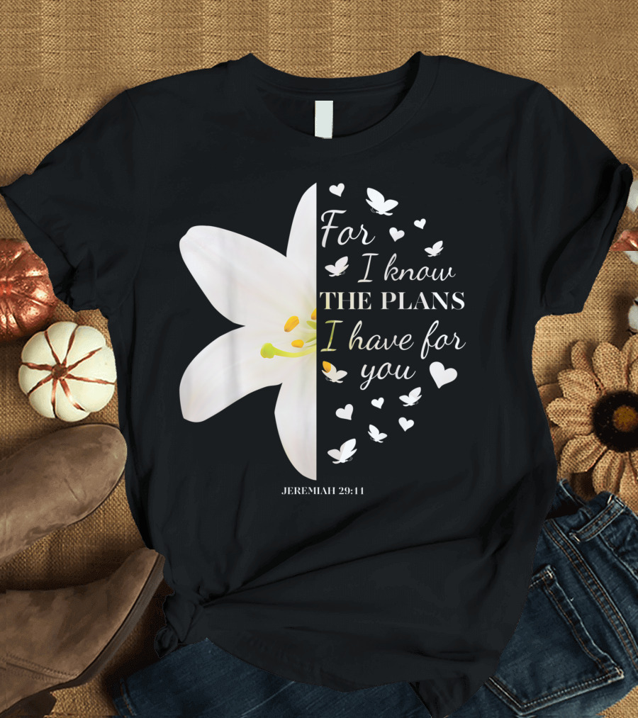 For I Know The Plans I Have For You Jeremiah 29:11 Flower Butterfly Heart T-Shirt