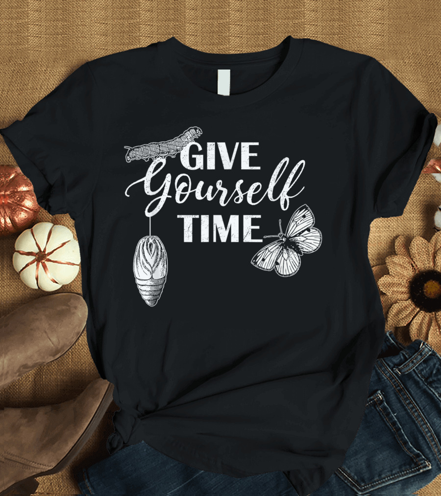 Give Yourself Time Butterfly Caterpillar Chrysalis Stages T-Shirt