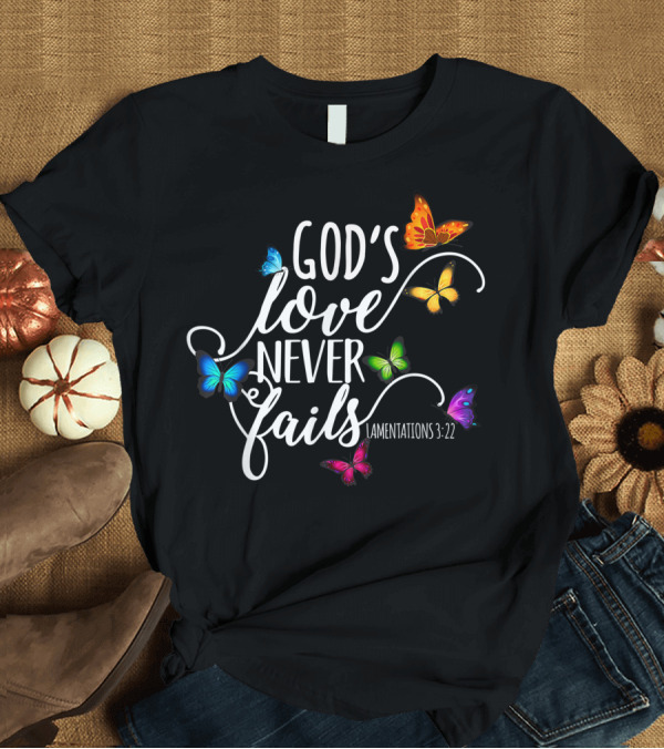 T-Shirt: God's Love Never Fails Lamentations 3:22 Butterfly Art Religious T-Shirt God's Love Never Fails Lamentations 3:22 Butterfly Art Religious T-Shirt
