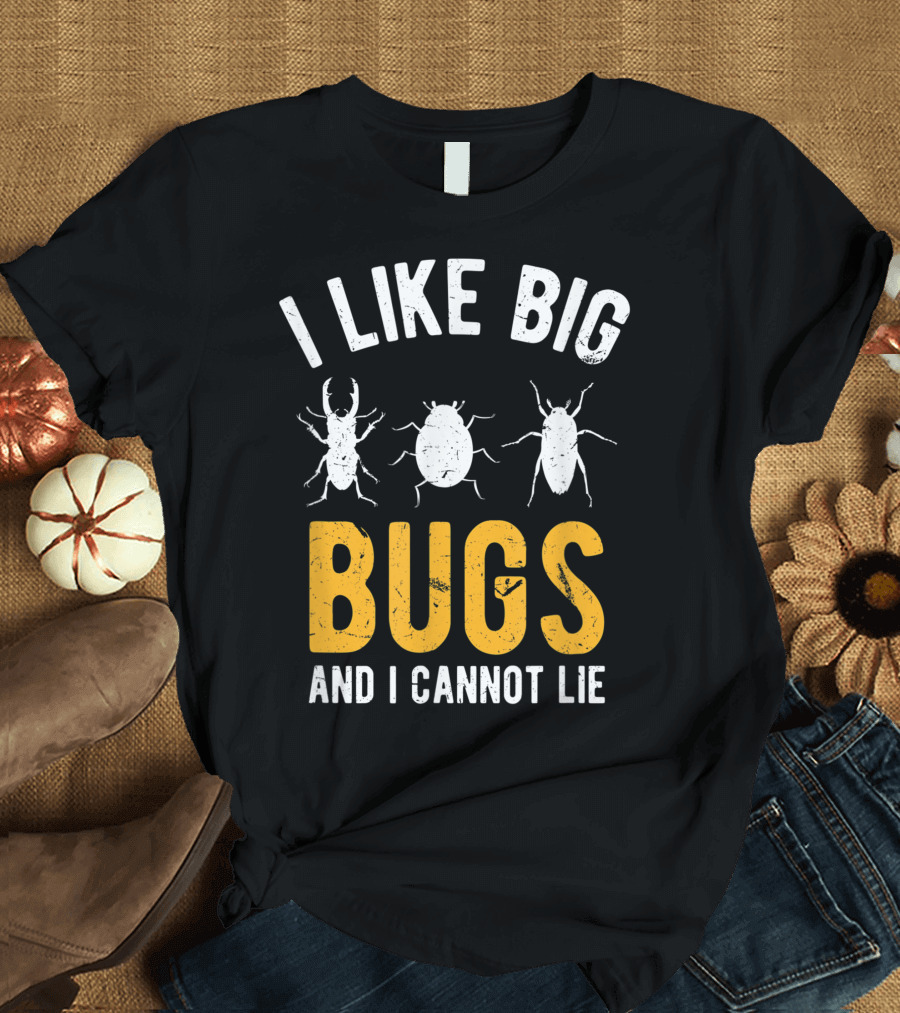 I Like Big Bugs And I Cannot Lie Insect Collector Enthusiast T-Shirt