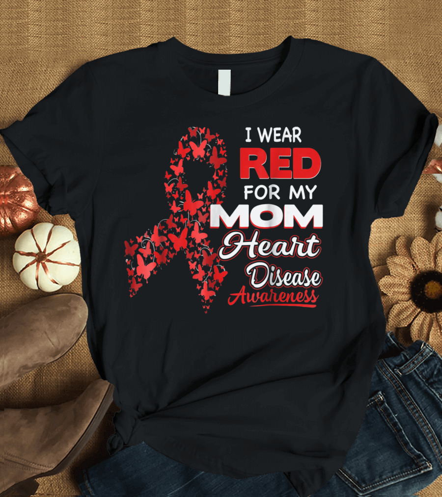 I Wear Red for My Mom Heart Disease Awareness T-Shirt