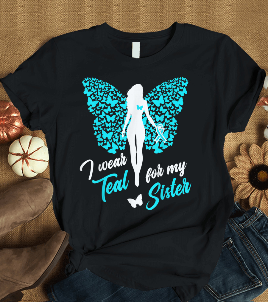 I Wear Teal for My Sister Butterfly Ribbon Awareness T-Shirt