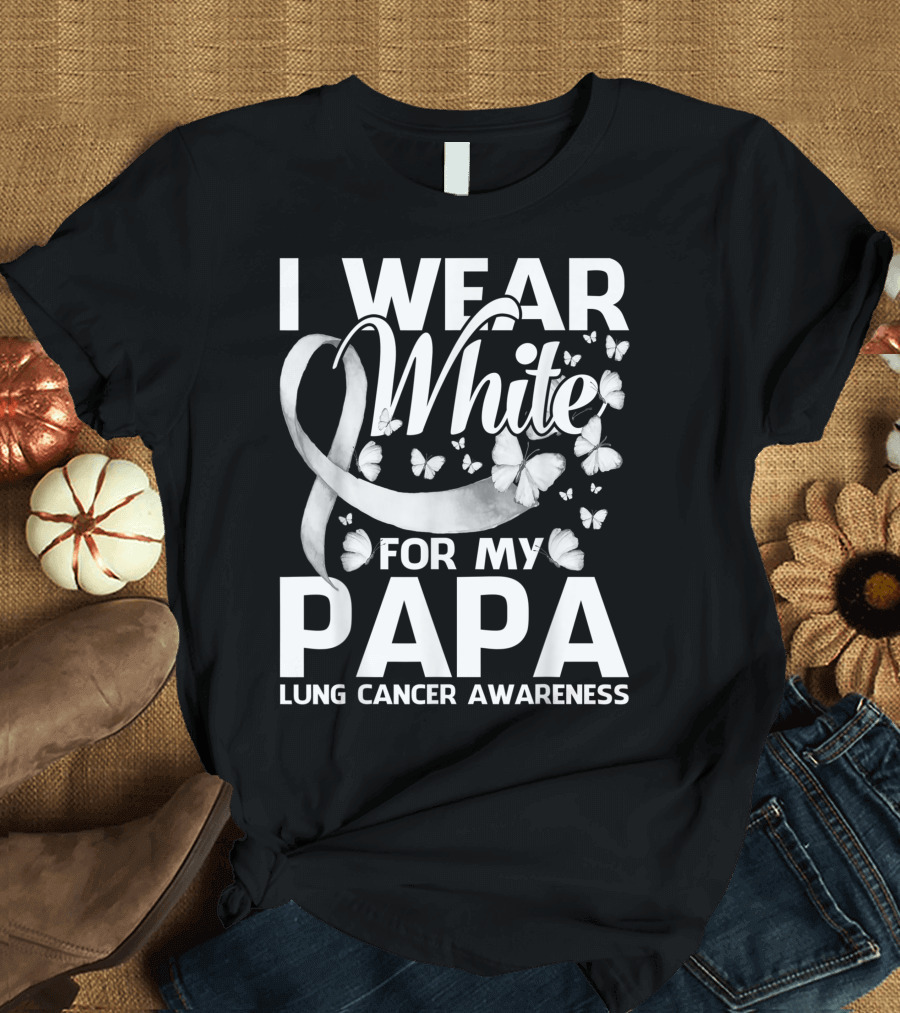 I Wear White for My Papa Lung Cancer Awareness Ribbon and Butterflies T-Shirt