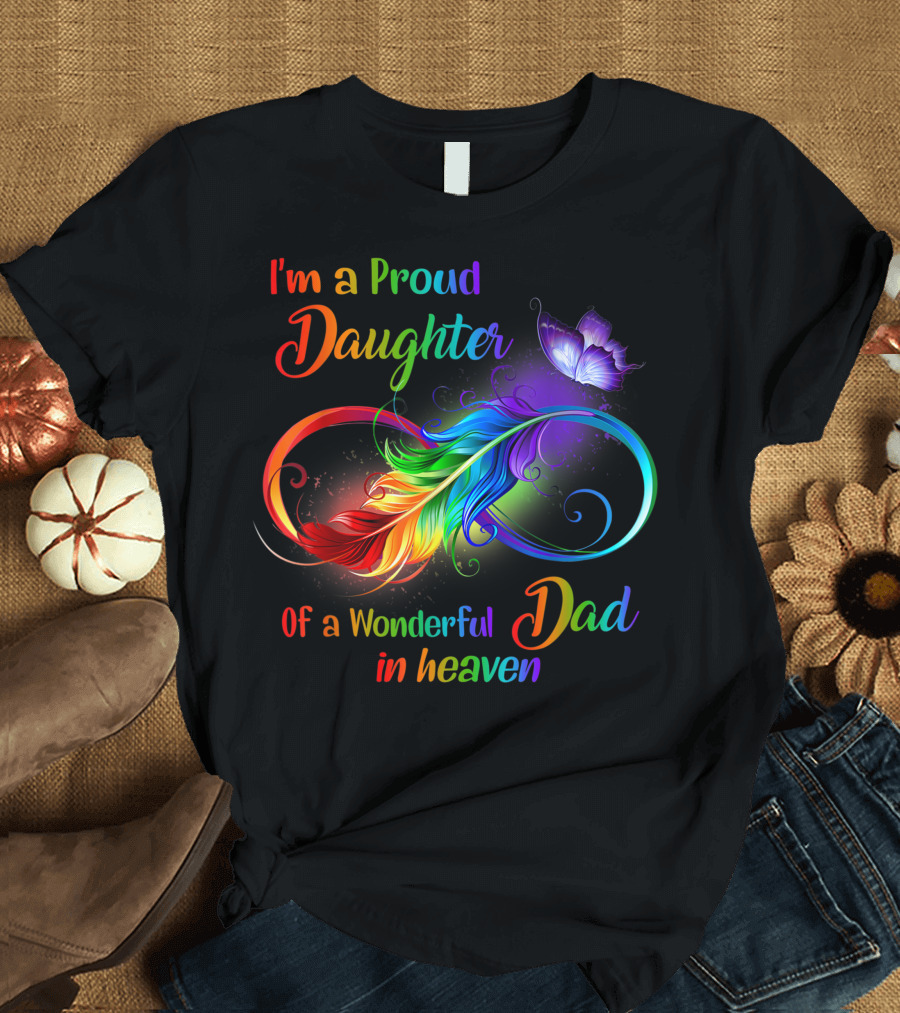 I'm a Proud Daughter of a Wonderful Dad in Heaven with Colorful Feather and Butterfly T-Shirt