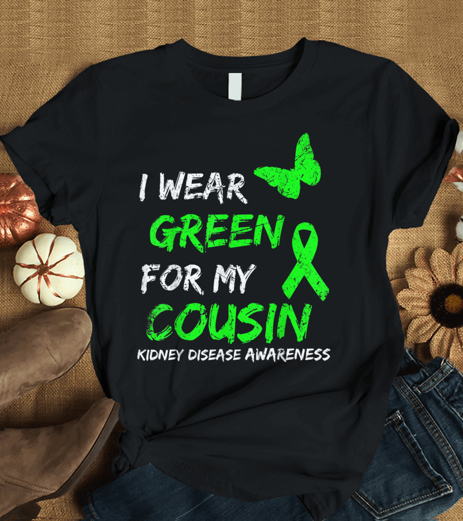 I Wear Green for My Cousin Kidney Disease Awareness T-Shirt