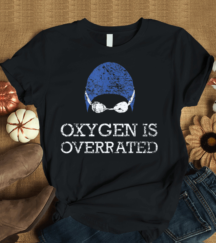Oxygen Is Overrated Swim Team Swimming Cap and Goggles T-Shirt