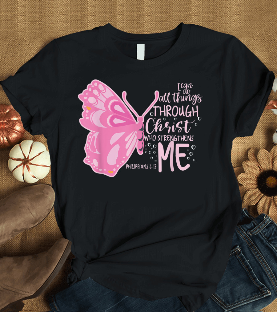 I Can Do All Things Through Christ Who Strengthens Me Philippians 4:13 Pink Butterfly T-Shirt