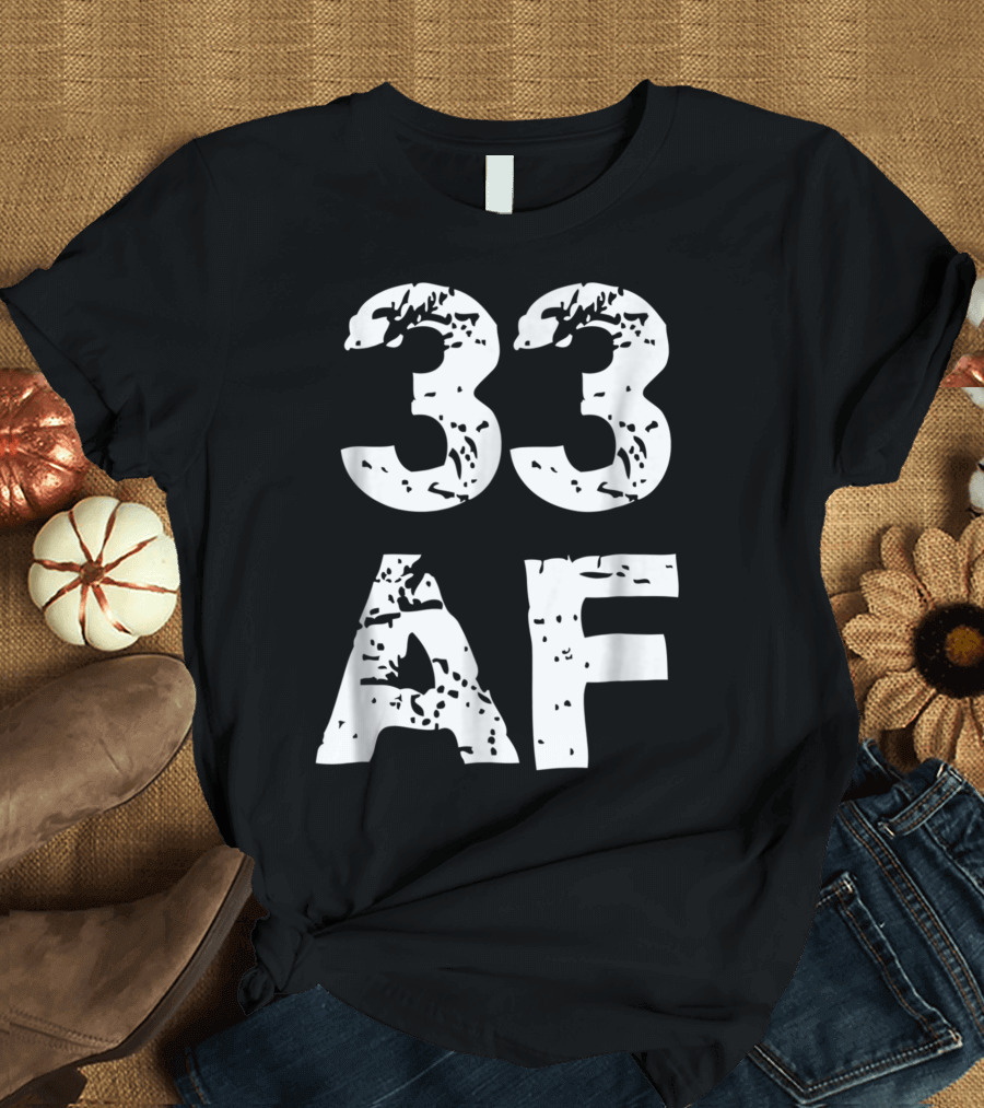 33 AF Thirty Three Thirty Third 33rd Birthday JT T-Shirt