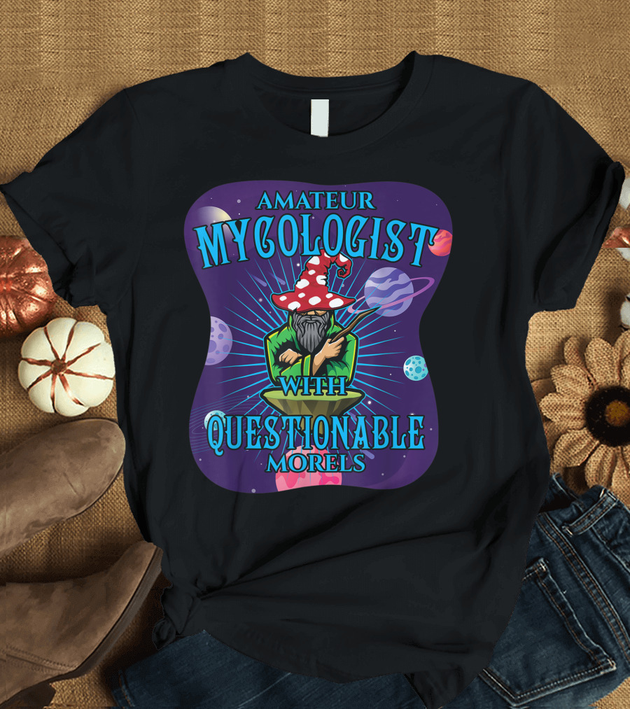 Amateur Mycologist with Questionable Morels Wizard Hat Planets T-Shirt