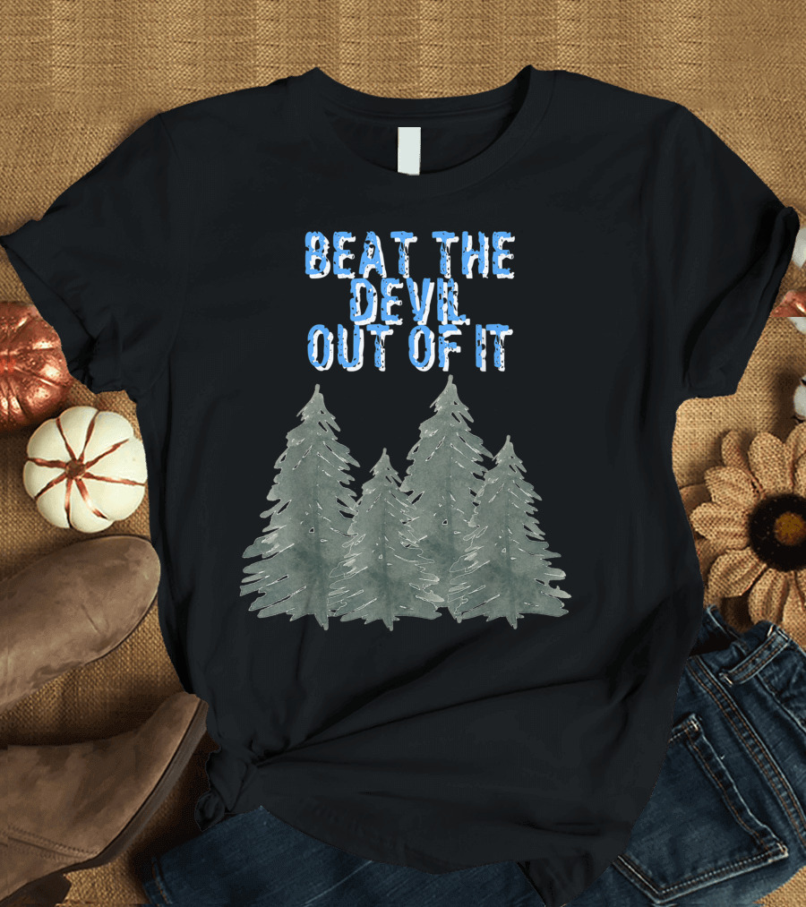 Beat The Devil Out Of It Painting Artist Trees T-Shirt