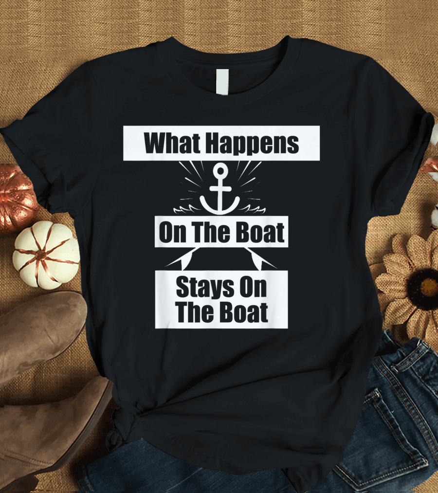 What Happens On The Boat Stays On The Boat Anchor T-Shirt