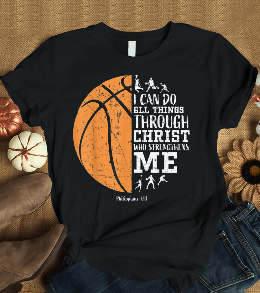 I Can Do All Things Through Christ Who Strengthens Me Philippians 4:13 Basketball Players T-Shirt