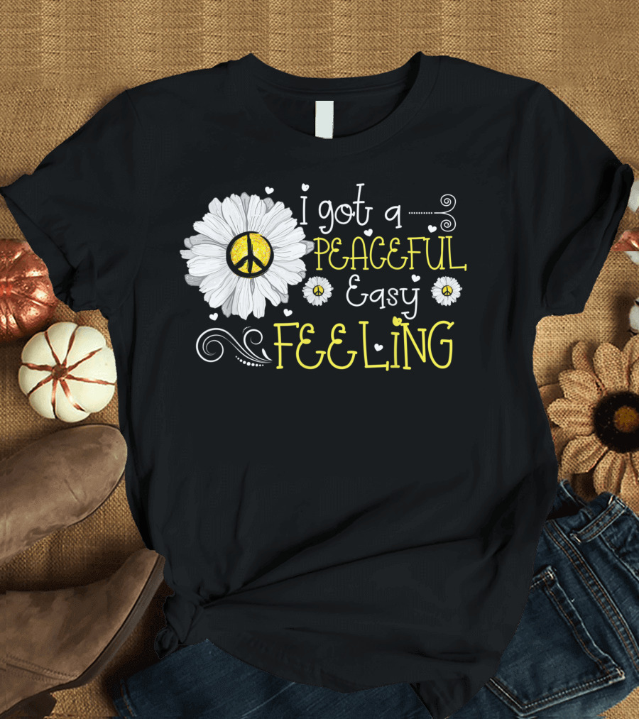 I Got a Peaceful Easy Feeling Daisy Flower Peace T-Shirt