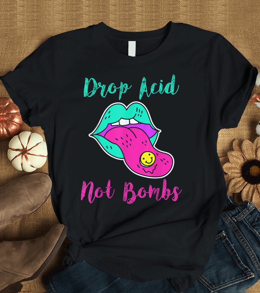 Drop Acid Not Bombs Trippy Tongue Lsd Smiley Face Psychedelic Lip T-Shirt
