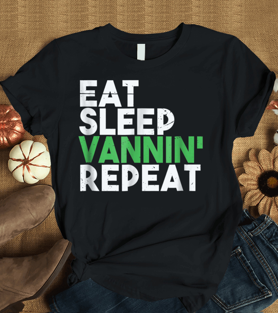 Eat Sleep Vannin Repeat Van Culture Vanner Life T-Shirt