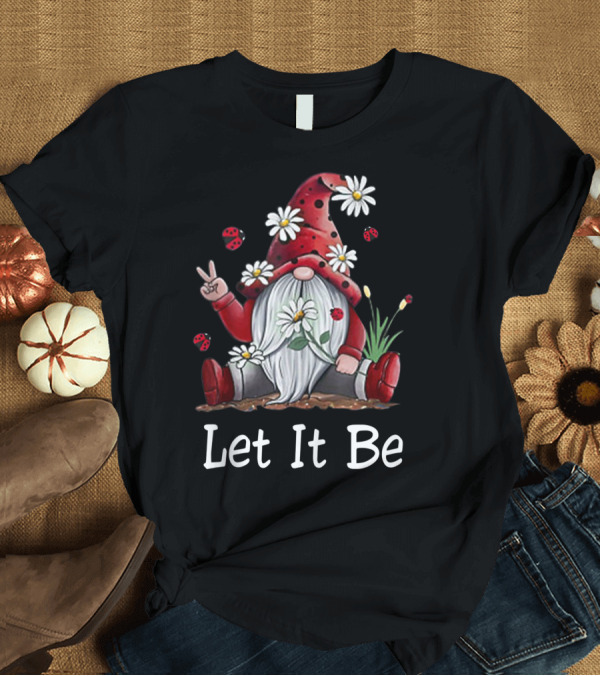 T-Shirt: Let It Be Gnome Peace Sign in Red Hat with Flowers and Ladybugs T-Shirt Let It Be Gnome Peace Sign in Red Hat with Flowers and Ladybugs T-Shirt