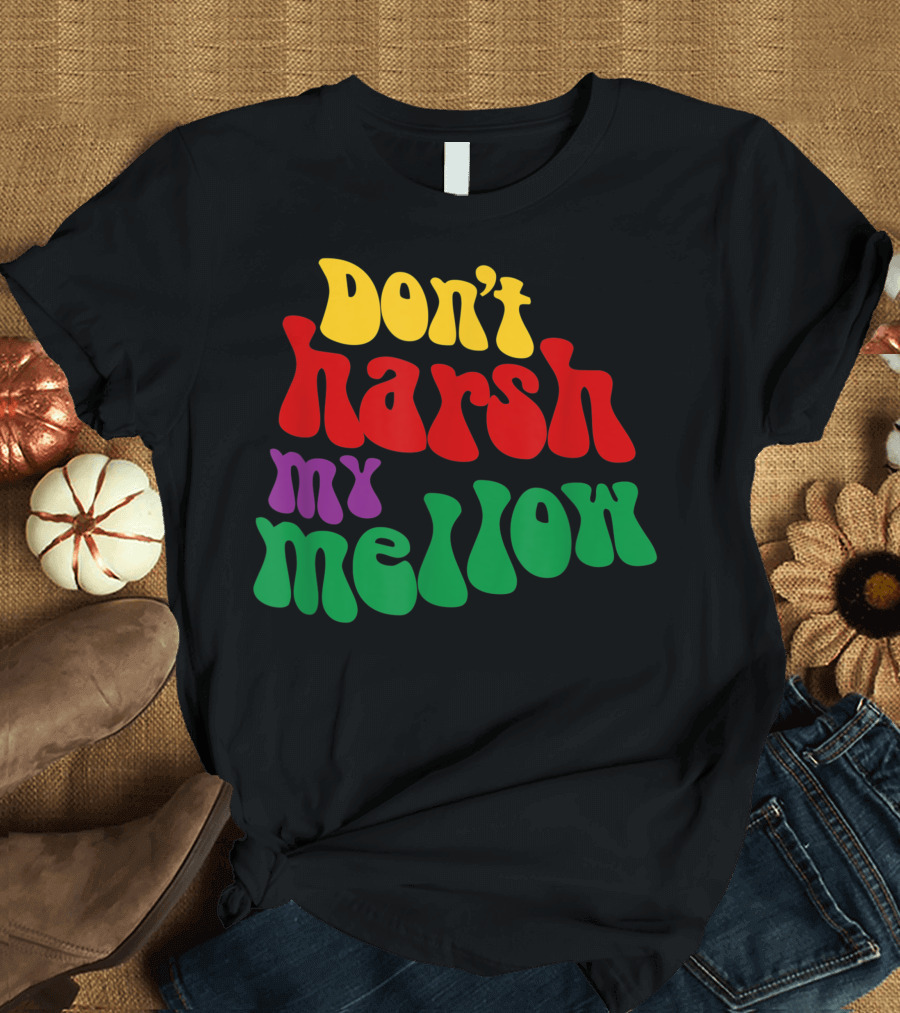 Don't Harsh My Mellow Hippie Groovy Text T-Shirt