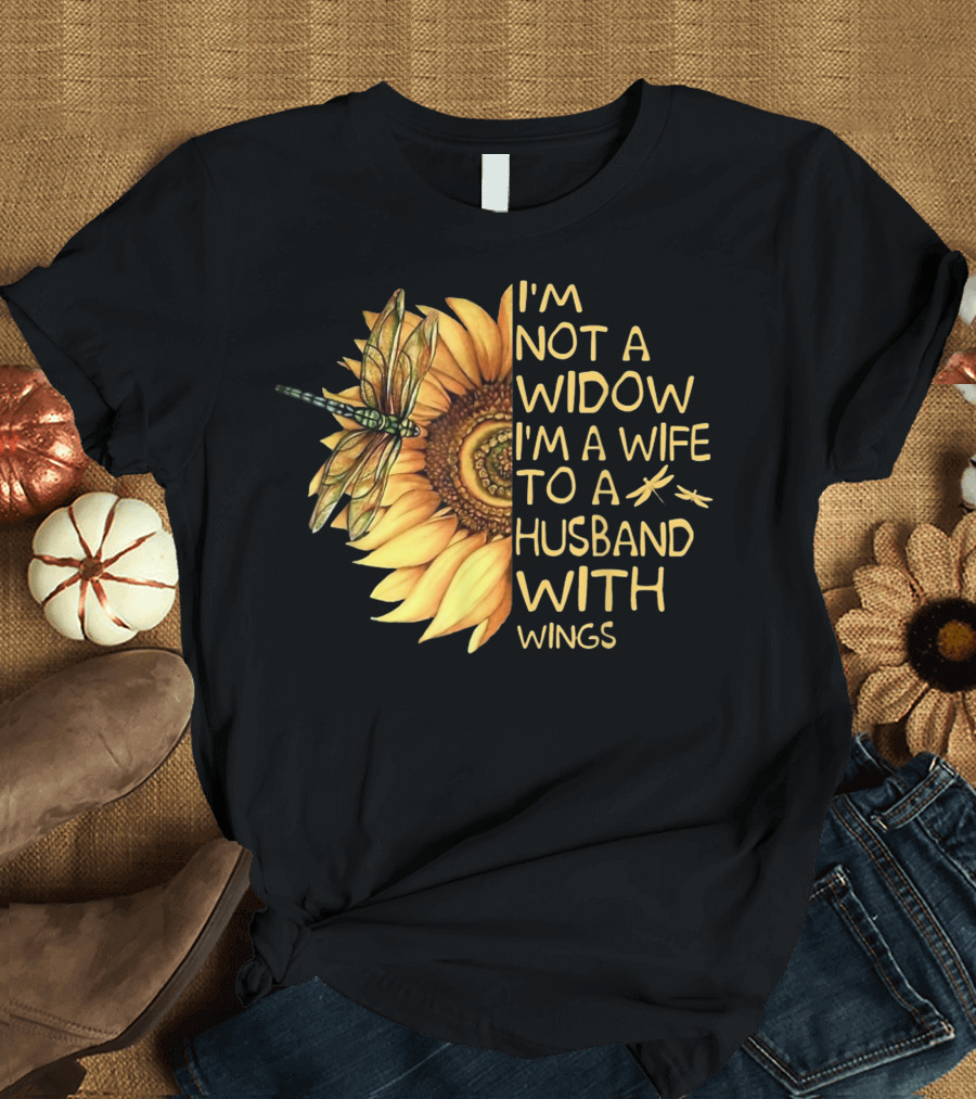 I'm Not a Widow I'm a Wife to a Husband with Wings Sunflower Dragonfly T-Shirt