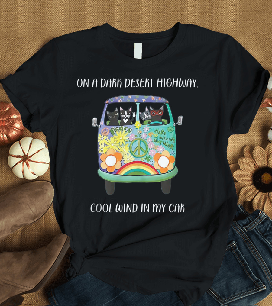 On a Dark Desert Highway Cool Wind in My Car Peace Make Biscuits Not War Hippie Cat Bus T-Shirt