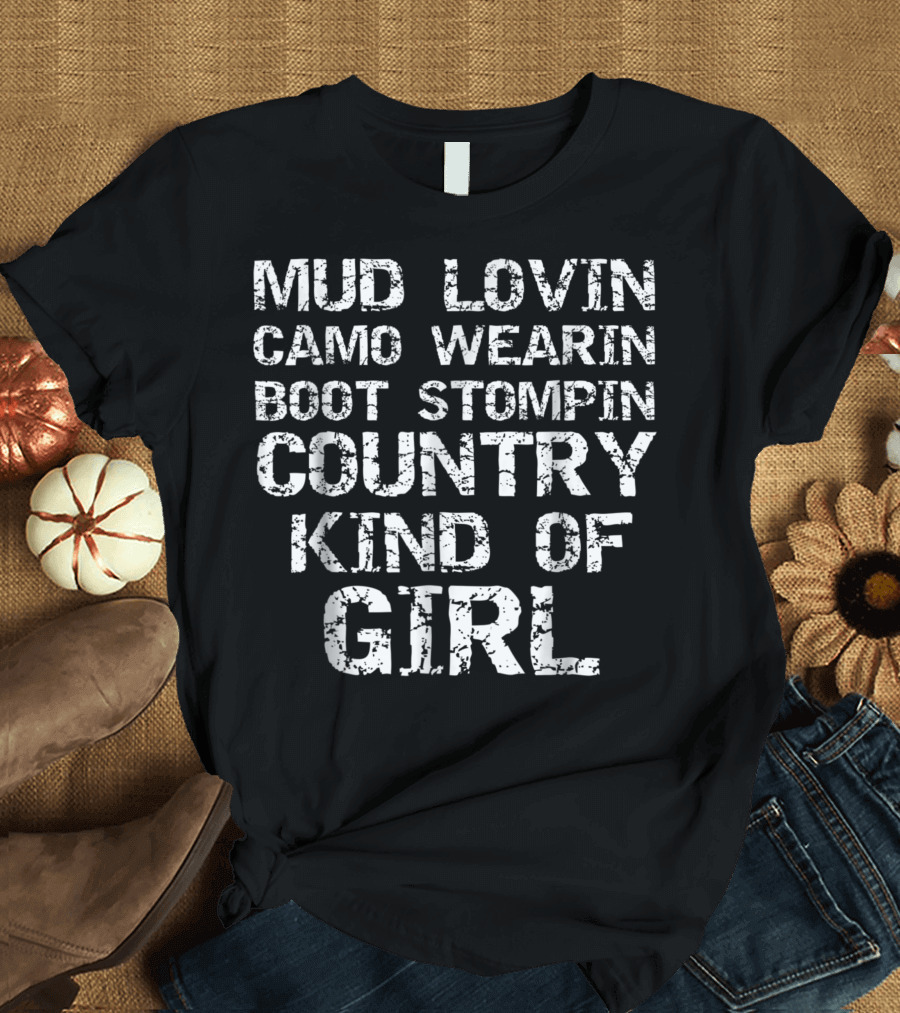 Mud Lovin Camo Wearin Boot Stompin Country Kind Of Girl Life T-Shirt