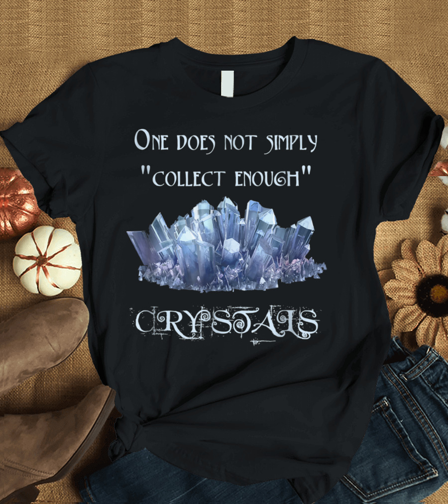 One Does Not Simply Collect Enough Crystals Image T-Shirt