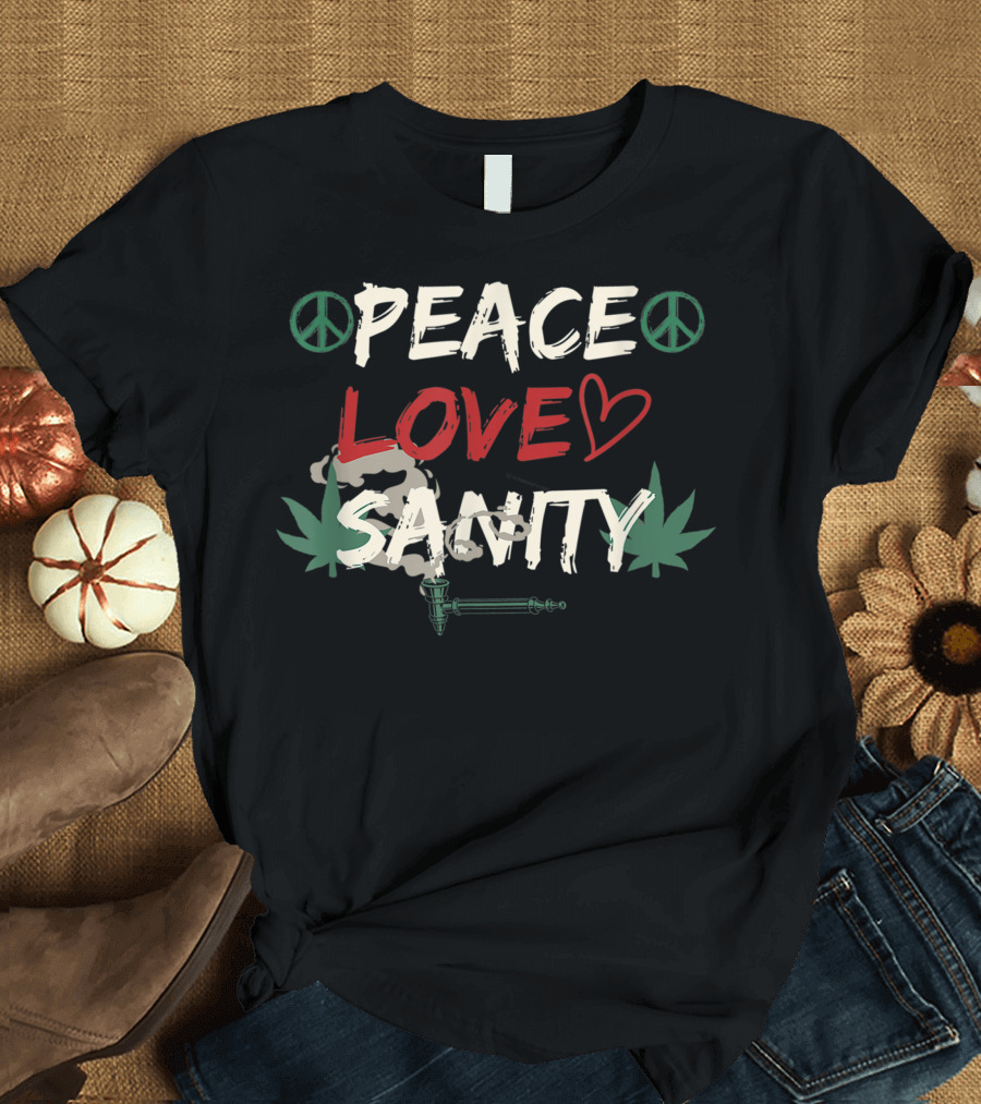 PEACE LOVE SANITY MARIJUANA WEED LOVER SMOKE LEAF T-Shirt