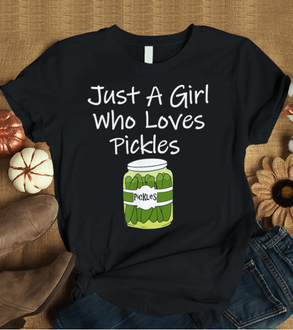 T-Shirt: Just A Girl Who Loves Pickles Jar Pickles O1 T-Shirt Just A Girl Who Loves Pickles Jar Pickles O1 T-Shirt