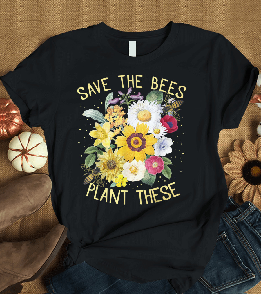 Save The Bees Plant These Honey Flowers Environmental C7 Floral T-Shirt